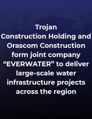 Orascom Construction and Trojan Form Joint Venture EverWater for Water Infrastructure